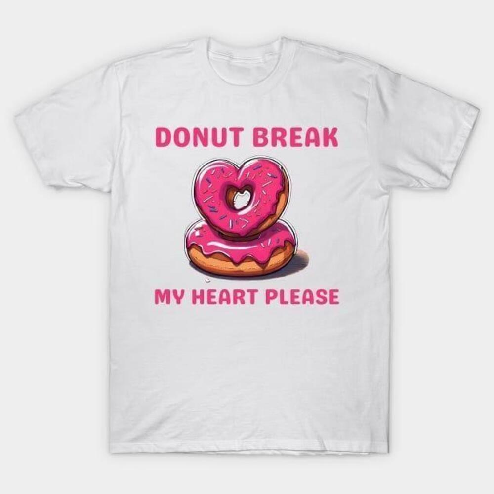 Donut Break My Heart Please Valentines Day Tshirt